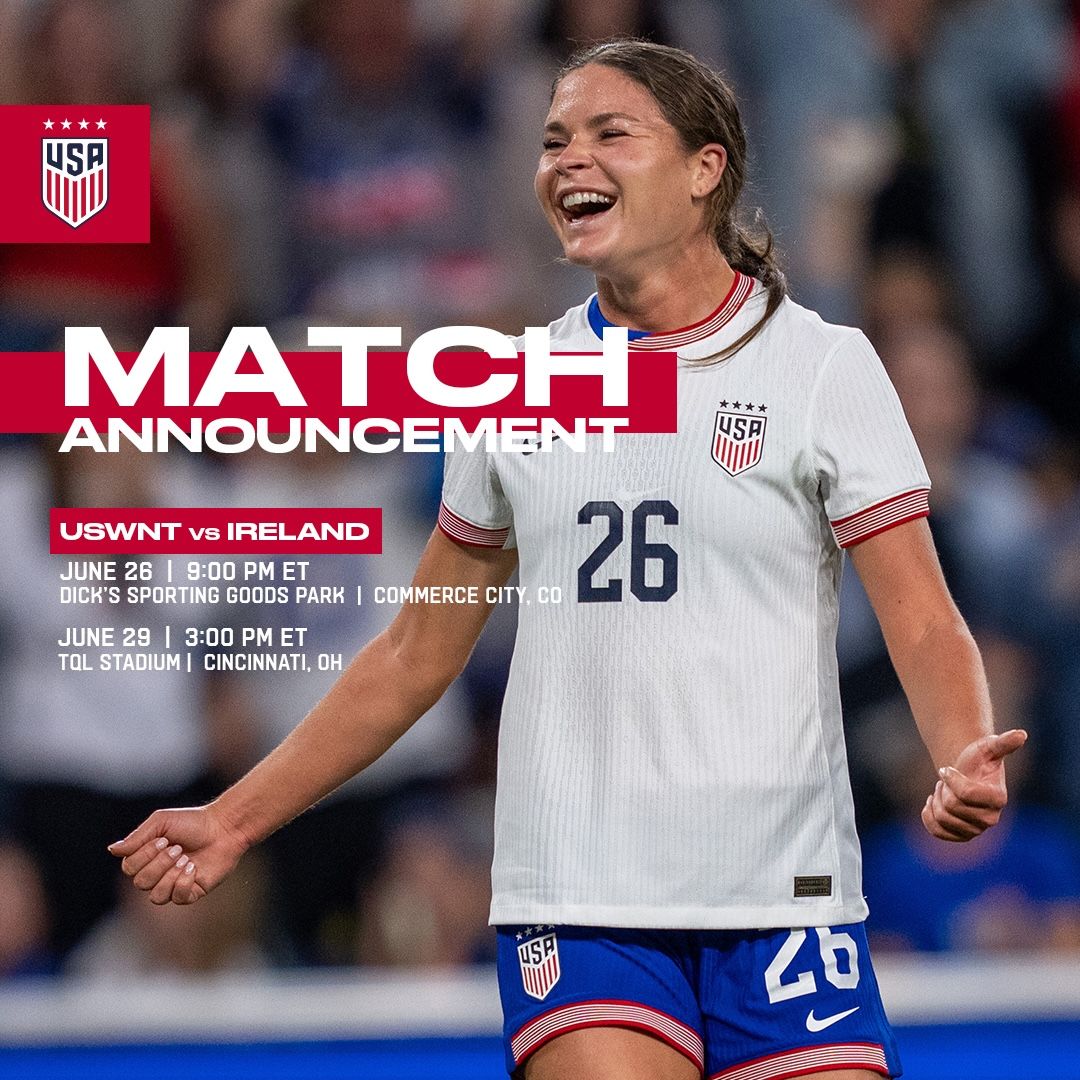 U.S. Women’s National Team Will Face the Republic Of Ireland on June 26 at Dick’s Sporting Goods Park in Commerce City, Colo. and on June 29 at TQL Stadium in Cincinnati